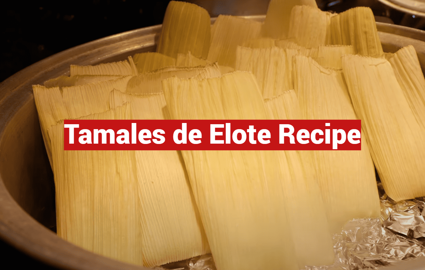 Tamales de Elote Recipe
