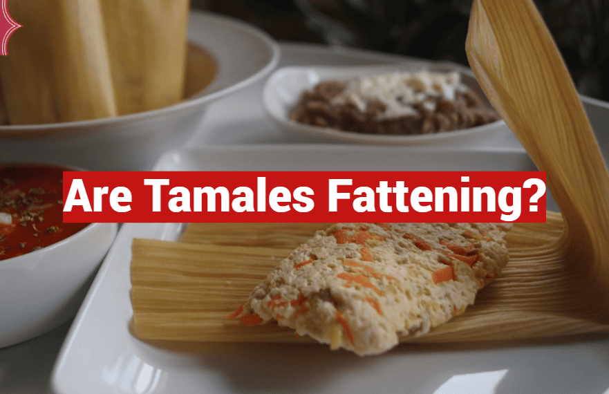 Are Tamales Fattening?