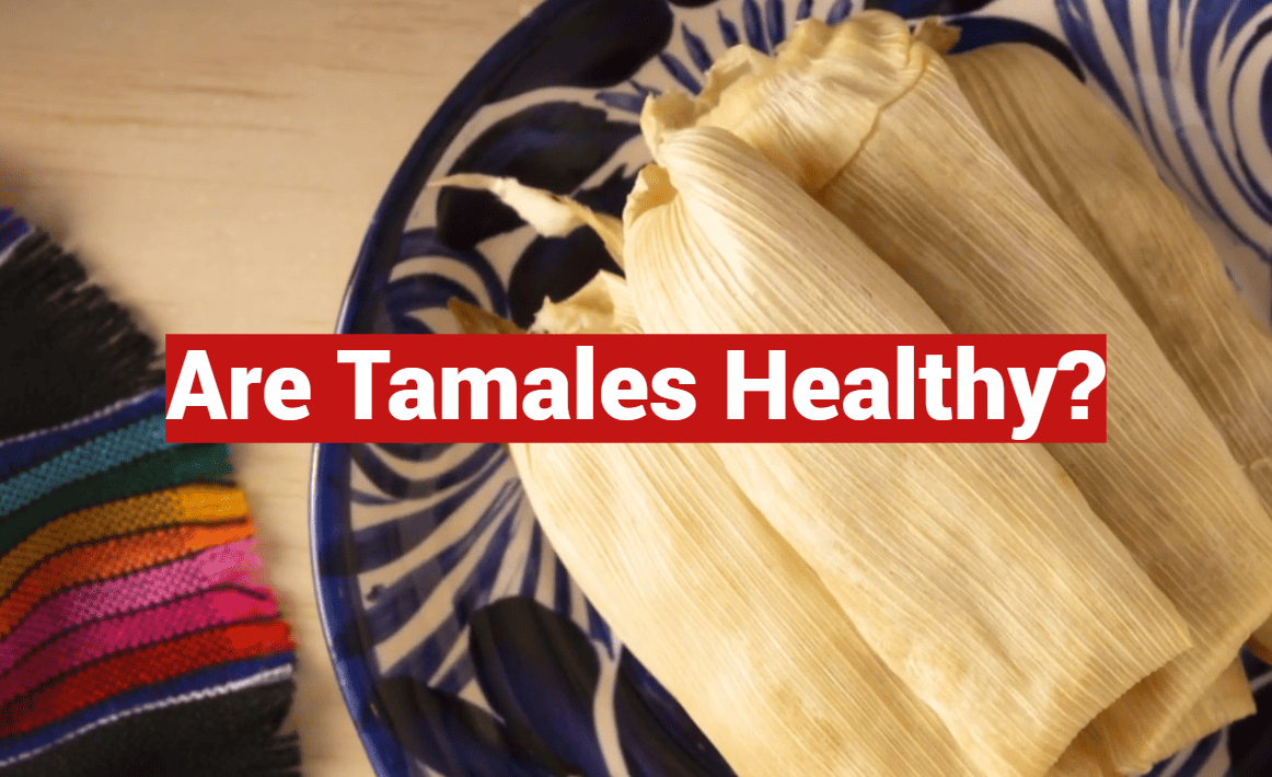 Are Tamales Healthy?