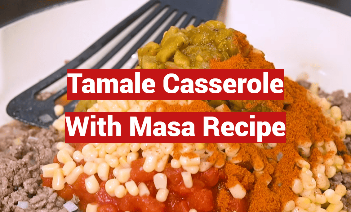 Tamale Casserole With Masa Recipe