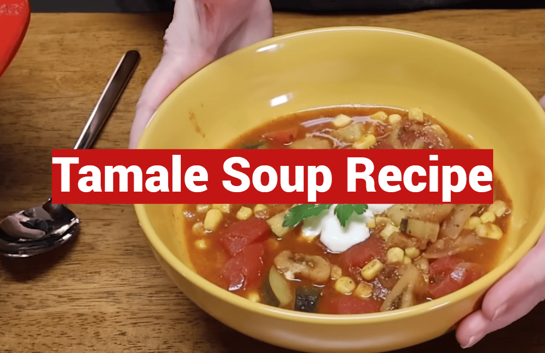 Tamale Soup Recipe