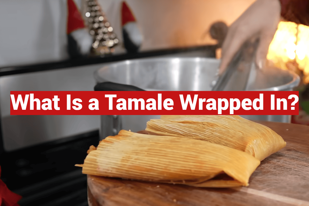 What Is a Tamale Wrapped In?