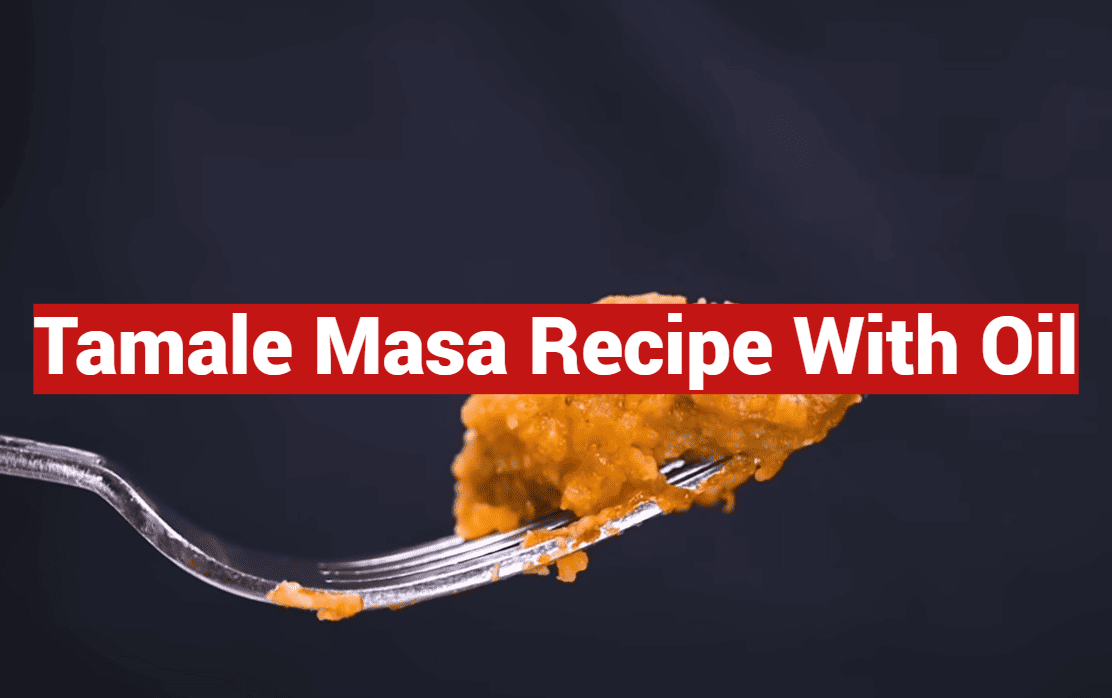 Tamale Masa Recipe With Oil