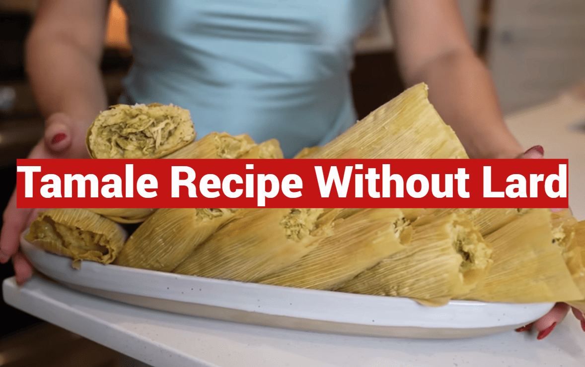 Tamale Recipe Without Lard