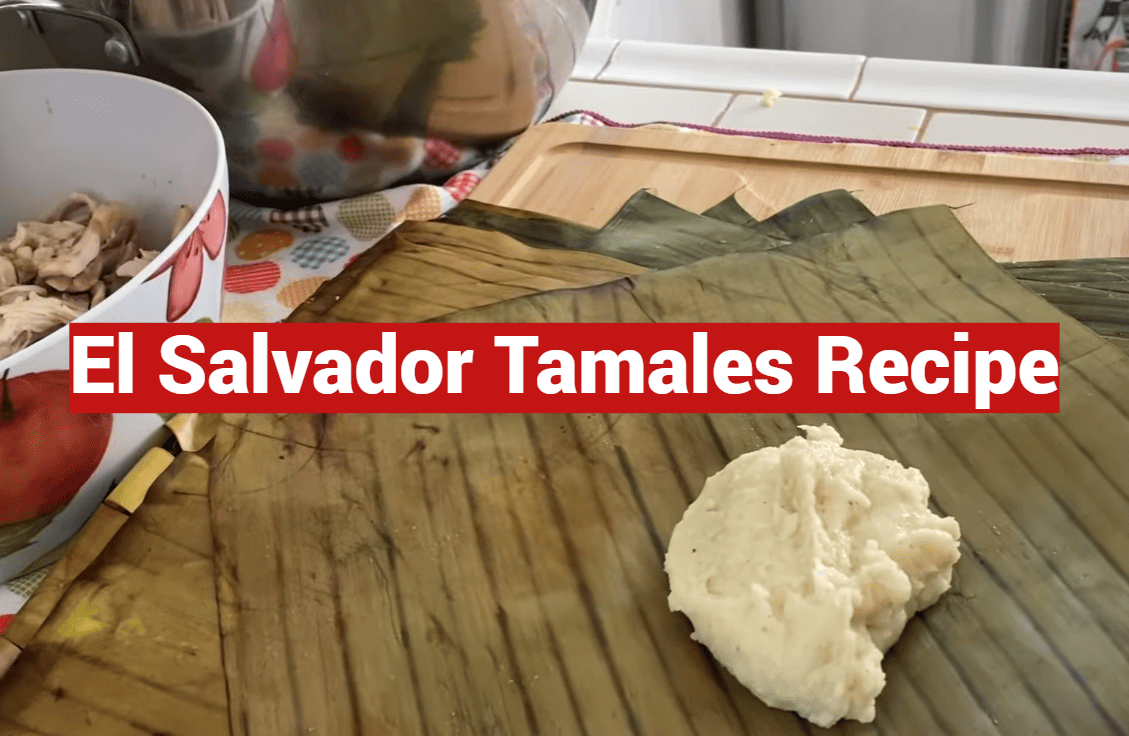 El Salvador Tamales Recipe