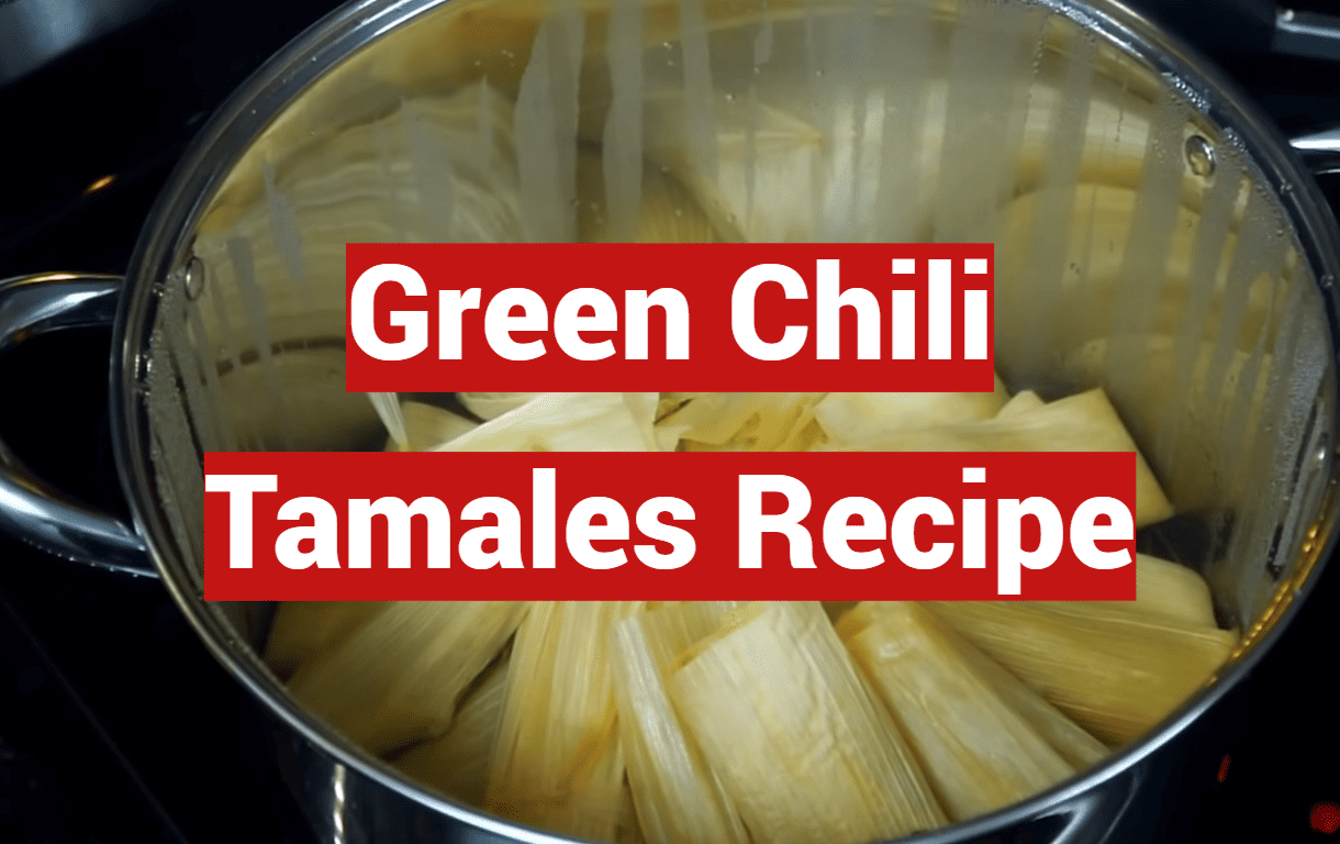 Green Chili Tamales Recipe