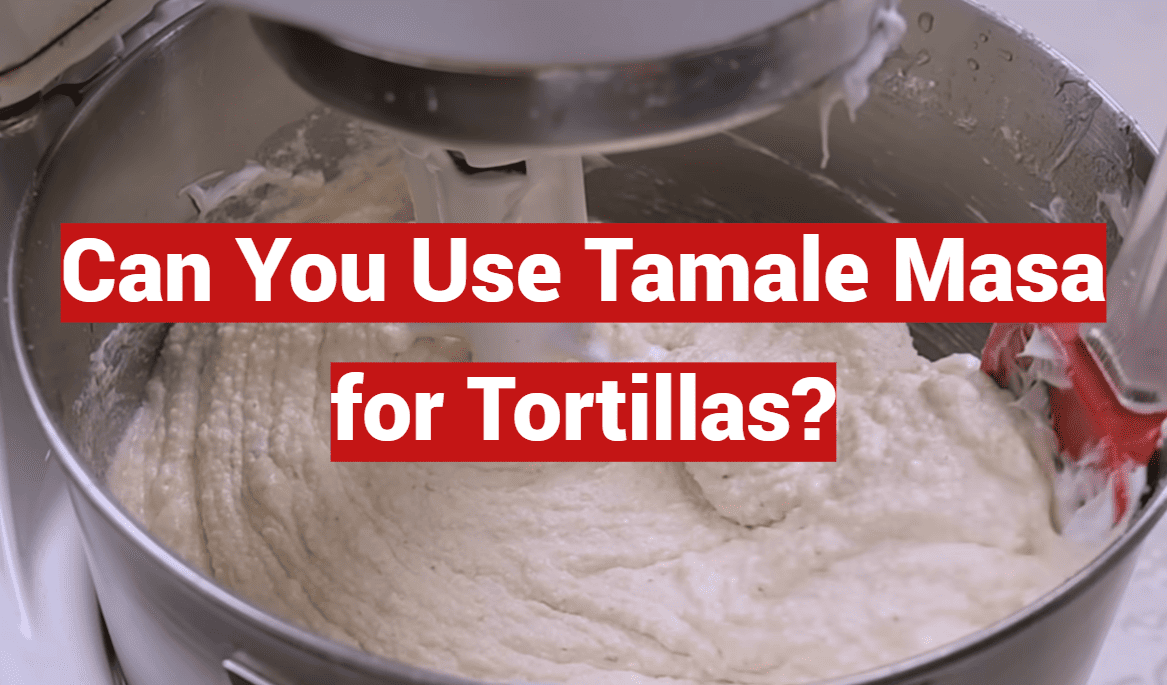Can You Use Tamale Masa for Tortillas?