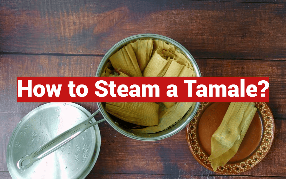How to Steam a Tamale?