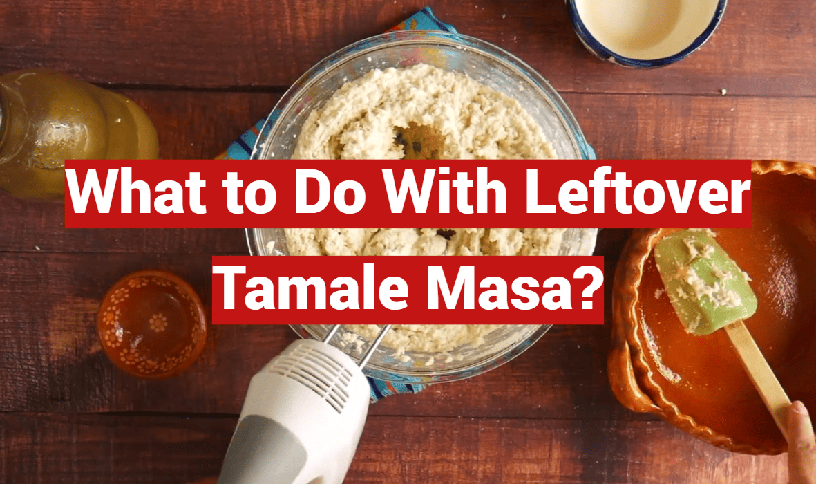 What to Do With Leftover Tamale Masa?