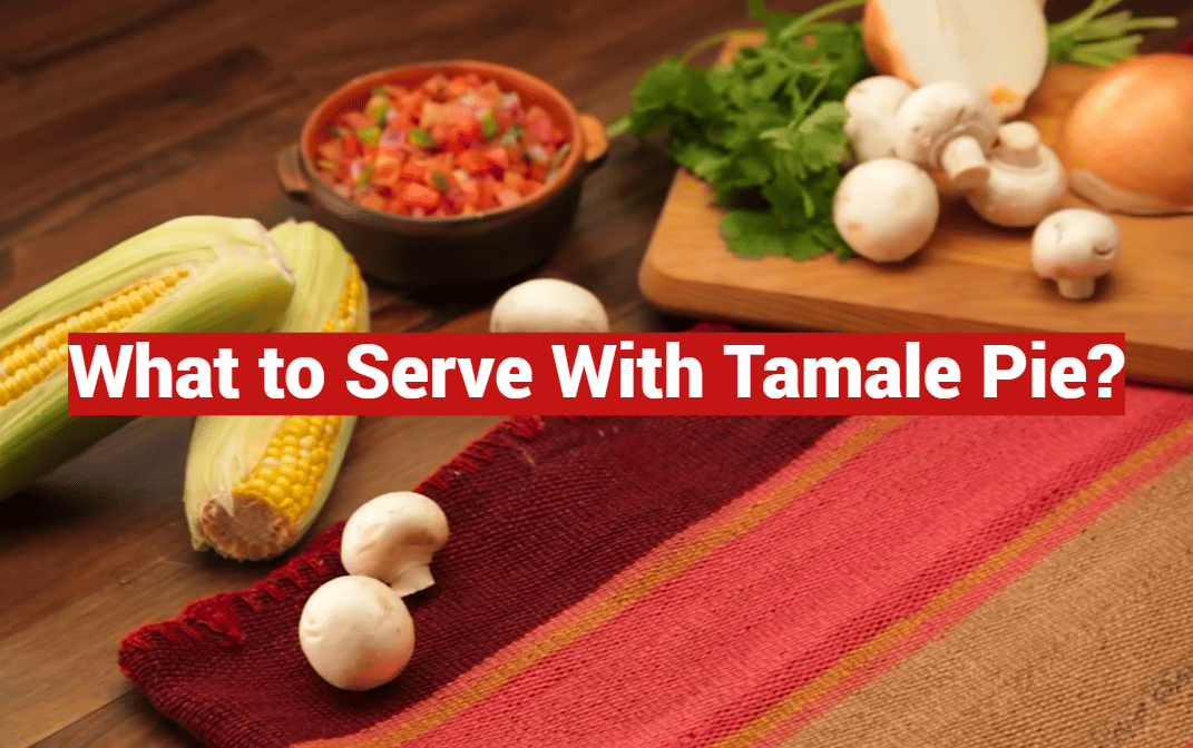 What to Serve With Tamale Pie?